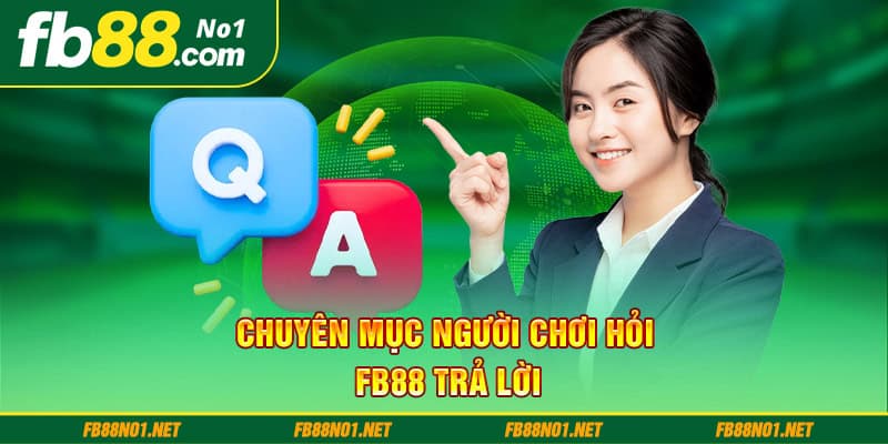 Chuyên mục người chơi hỏi - Fb88 trả lời 