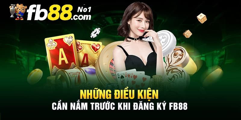 Bỏ túi điều kiện để tạo tài khoản tại FB88