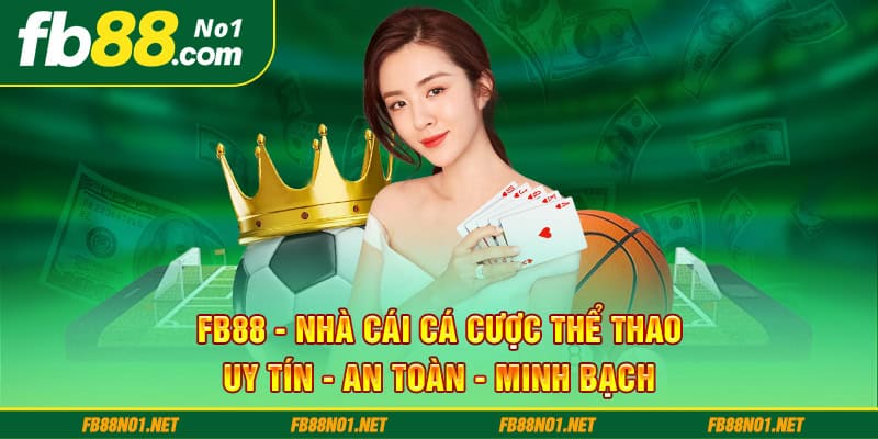 Fb88 - Nhà cái cá cược thể thao uy tín - an toàn - minh bạch 