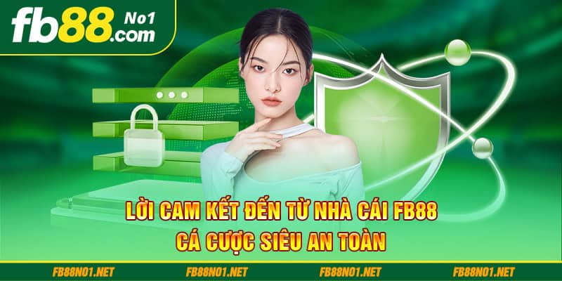 Lời cam kết đến từ nhà cái FB88 - Cá cược siêu an toàn 