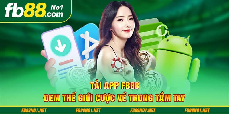 Tải app Fb88 - Đem thế giới cược về trong tầm tay 